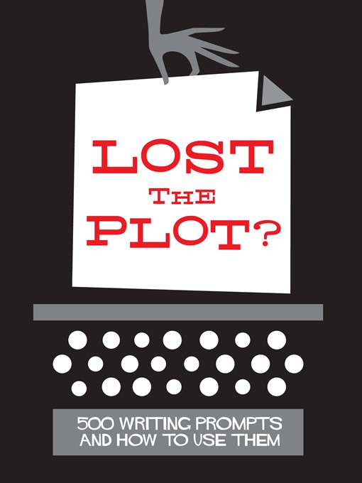 Title details for Lost the Plot? 500 Writing Prompts and How to Use Them by Adam Maxwell - Available